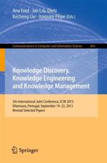 Knowledge Discovery, Knowledge Engineering and Knowledge Management : 5th International Joint Conference, IC3K 2013, Vilamoura, Portugal, September 19-22, 2013. Revised Selected Papers - Fred, Ana