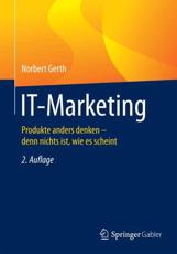 IT-Marketing : Produkte anders denken - denn nichts ist, wie es scheint - Gerth, Norbert