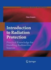 Introduction to Radiation Protection : Practical Knowledge for Handling Radioactive Sources - Grupen, Claus