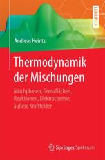Thermodynamik der Mischungen : Mischphasen, GrenzflÃ¤chen, Reaktionen, Elektrochemie, Ã¤uÃŸere Kraftfelder - Heintz, Andreas