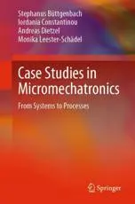 Case Studies in Micromechatronics : From Systems to Processes