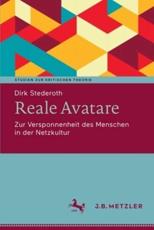 Reale Avatare : Zur Versponnenheit des Menschen in der Netzkultur - Stederoth, Dirk