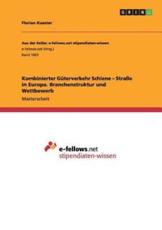 Kombinierter GÃ¼terverkehr Schiene - StraÃŸe in Europa. Branchenstruktur und Wettbewerb - Kuester, Florian