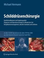 SchilddrÃ¼senchirurgie - QualitÃ¤tsindikatoren Und ErgebnisqualitÃ¤t, Diagnosen Und Operationsstrategie Im Wandel Der Zeit, Komplikationsmanagement, Aktuelle Standards Und Leitlinien - Michael Hermann