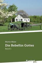 Die Rebellin Gottes:Band 1 - Meier, Martin