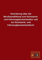 Verordnung Uber Die Berufsausbildung Zum Karosserie- Und Fahrzeugbaumechaniker Und Zur Karosserie- Und Fahrzeugbaumechanikerin - Ohne Autor (author)