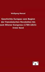 Geschichte Europas vom Beginn der franzÃ¶sischen Revolution bis zum Wiener Kongress (1789-1815) - Menzel, Wolfgang