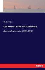 Der Roman eines Dichterlebens:Goethes Greisenalter (1807-1832) - Zianitzka, Th.