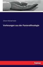 Vorlesungen aus der Pastoraltheologie - Sailer, Johann Michael