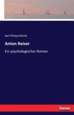 Anton Reiser :Ein psychologischer Roman - Moritz, Karl Philipp