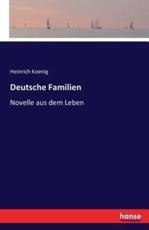 Deutsche Familien :Novelle aus dem Leben - Koenig, Heinrich