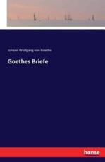 Goethes Briefe - Goethe, Johann Wolfgang von