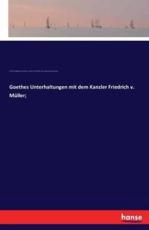 Goethes Unterhaltungen mit dem Kanzler Friedrich v. MÃ¼ller; - Goethe, Johann Wolfgang von