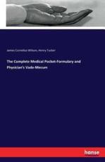 The Complete Medical Pocket-Formulary and Physician's Vade-Mecum - Wilson, James Cornelius