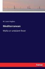 Mediterranean :Malta or undulant fever - Hughes, M. Louis