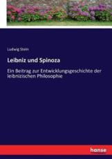 Leibniz und Spinoza:Ein Beitrag zur Entwicklungsgeschichte der leibnizischen Philosophie - Stein, Ludwig