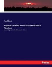 Allgemeine Geschichte der Literatur des Mittelalters im Abendlande :bis zum Beginne des XI. Jahrhunderts - 3. Band - Ebert, Adolf