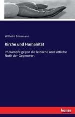 Kirche und HumanitÃ¤t :im Kampfe gegen die leibliche und sittliche Noth der Gegenwart - Brinkmann, Wilhelm