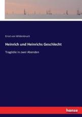 Heinrich und Heinrichs Geschlecht :TragÃ¶die in zwei Abenden - von Wildenbruch, Ernst