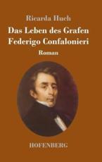 Das Leben des Grafen Federigo Confalonieri:Roman - Huch, Ricarda