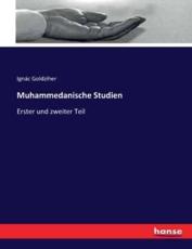 Muhammedanische Studien:Erster und zweiter Teil - Goldziher, IgnÃ¡c