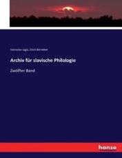 Archiv fÃ¼r slavische Philologie:ZwÃ¶lfter Band - Jagic, Vatroslav