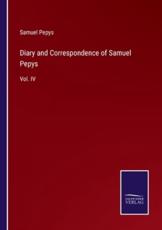 Diary and Correspondence of Samuel Pepys:Vol. IV