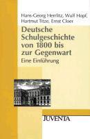 Deutsche Schulgeschichte von 1800 bis zur Gegenwart - Herrlitz, Hans-Georg