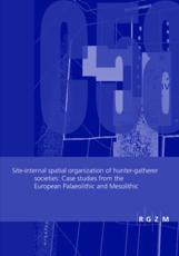 Site-Internal Spatial Organization of Hunter-Gatherer Societies - Sabine Gaudzinski-Windheuser (editor), Olaf JÃ¶ris (editor), Martina Sensburg (editor), Martin Street (editor), Elaine Turner (editor)