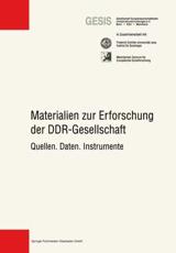 Materialien zur Erforschung der DDR-Gesellschaft : Quellen. Daten. Instrumente - Gesellschaft Sozialwissenschaftlicher In