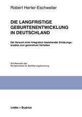 Die langfristige Geburtenentwicklung in Deutschland : Der Versuch einer Integration bestehender ErklÃ¤rungsansÃ¤tze zum generativen Verhalten - Herter-Eschweiler, Robert