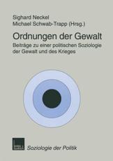 Ordnungen der Gewalt : BeitrÃ¤ge zu einer politischen Soziologie der Gewalt und des Krieges - Neckel, Sighard