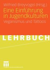 Eine Einfuhrung in Jugendkulturen: Veganismus Und Tattoos - Breyvogel, Wilfried