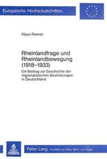 Rheinlandfrage Und Rheinlandbewegung (1918-1933) - Klaus Reimer