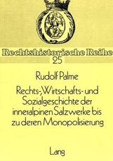 Rechts-, Wirtschafts- Und Sozialgeschichte Der Inneralpinen Salzwerke Bis Zu Deren Monopolisierung - Rudolf Palme