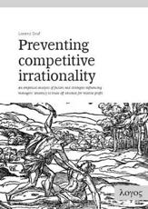Preventing Competitive Irrationality -- An Empirical Analysis of Factors and Strategies Influencing Managers' Tendency to Trade Off Absolute for Relative Profit - Lorenz Graf