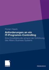 Anforderungen an ein IT-Programm-Controlling : Eine Einzelfallstudie anhand der EinfÃ¼hrung des Allianz Business Systems - Haack, Florian