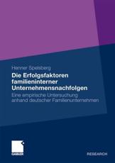 Die Erfolgsfaktoren Familieninterner Unternehmensnachfolgen: Eine Empirische Untersuchung Anhand Deutscher Familienunternehmen - Spelsberg, Henner