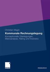 Kommunale Rechnungslegung : Konzeptionelle Ãœberlegungen, Bilanzanalyse, Rating und Insolvenz - Magin, Christian