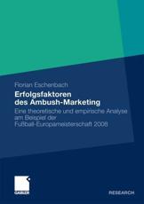 Erfolgsfaktoren Des Ambush-Marketing: Eine Theoretische Und Empirische Analyse Am Beispiel Der Fussball-Europameisterschaft 2008 - Eschenbach, Florian