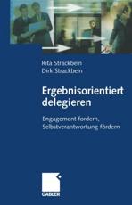 Ergebnisorientiert delegieren : Engagement fordern, Selbstverantwortung fÃ¶rdern - Strackbein, Dirk und Rita