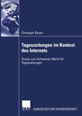 Tageszeitungen im Kontext des Internets : Studie zum Schweizer Markt fÃ¼r Tageszeitungen - Schneidewind, Prof. Dr. Uwe