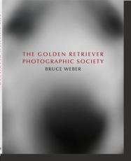 Bruce Weber. The Golden Retriever Photographic Society