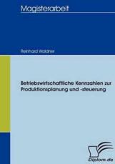 Betriebswirtschaftliche Kennzahlen zur Produktionsplanung und -steuerung Reinhard Waldner Author