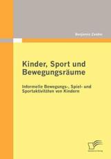Kinder, Sport und BewegungsrÃ¤ume: Informelle Bewegungs-, Spiel- und SportaktivitÃ¤ten von Kindern - Zander, Benjamin