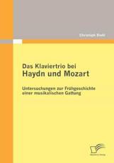 Das Klaviertrio bei Haydn und Mozart: Untersuchungen zur FrÃ¼hgeschichte einer musikalischen Gattung - Biehl, Christoph