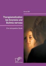 Therapiemotivation bei Anorexia und Bulimia nervosa:Eine retrospektive Studie - Bill, Anna