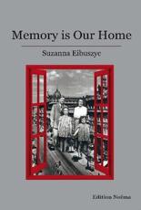 Memory Is Our Home - Suzanna Eibuszyc
