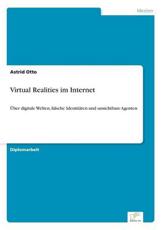 Virtual Realities im Internet:Ãœber digitale Welten, falsche IdentitÃ¤ten und unsichtbare Agenten - Otto, Astrid