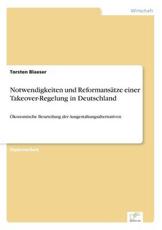 Notwendigkeiten und ReformansÃ¤tze einer Takeover-Regelung in Deutschland:Ã–konomische Beurteilung der Ausgestaltungsalternativen - Blaeser, Torsten